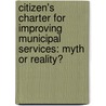 Citizen's Charter for improving Municipal Services: Myth or Reality? door Sushmita Acharya