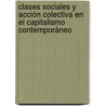 Clases sociales y acción colectiva en el capitalismo contemporáneo by Pablo Pérez Ahumada