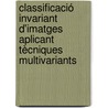 Classificació invariant d'imatges aplicant tècniques multivariants by Jordi-Roger Riba Ruiz