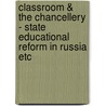 Classroom & the Chancellery - State Educational Reform in Russia etc door A. Sinel