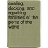 Coaling, Docking, and Repairing Facilities of the Ports of the World