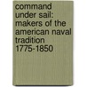 Command Under Sail: Makers of the American Naval Tradition 1775-1850 door James C. Bradford