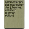 Commentar Ber Das Evangelium Des Johannes, Volume 2 (German Edition) by Lcke Friedrich