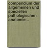 Compendium Der Allgemeinen Und Speciellen Pathologischen Anatomie... by Richard Heschl