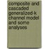 Composite and Cascaded Generalized-K Channel Model and Some Analyses