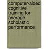 Computer-aided Cognitive Training for Average Scholastic Performance by Anita Rajah