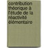 Contribution théorique à l'étude de la réactivité élémentaire