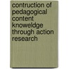 Contruction of Pedagogical Content Knoweldge Through Action Research door Manzoor Ali Khan Begal