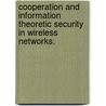 Cooperation and Information Theoretic Security in Wireless Networks. door Xiang He