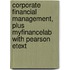 Corporate Financial Management, Plus MyFinanceLab with Pearson Etext