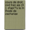 Cours de Droit Civil Fran Ais (3 ); D'Apr?'s La M Thode de Zachariae door Charles Marie Barbe Antoine Aubry