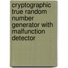 Cryptographic True Random Number Generator with Malfunction Detector by Michal Varchola