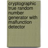 Cryptographic True Random Number Generator with Malfunction Detector door Michal Varchola