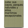 Cuba: sus cayos, parques naturales y sitios marítimos excepcionales door Ll