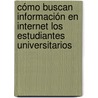 Cómo buscan información en Internet los estudiantes universitarios door Montserrat GarcíA. Martínez