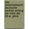Das Aktienresearch Deutscher Banken Anfang Bis Mitte Der 90-Er Jahre door Ingolf Derkow