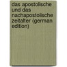 Das Apostolische Und Das Nachapostolische Zeitalter (German Edition) door Victor Lechler Gotthard