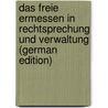 Das Freie Ermessen in Rechtsprechung Und Verwaltung (German Edition) by Stier-Somlo Fritz