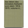 Das Leben Des Ministers Freiherrn Vom Stein: 1814, 1815, Volume 4... by Georg Heinrich Pertz