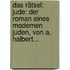 Das Rätsel: Jude: Der Roman Eines Modernen Juden, Von A. Halbert...