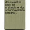 Das Steinalter, Oder, Die Ureinwohner Des Scandinavischen Nordens... by Sven Nilsson