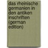 Das rheinische Germanien in den antiken Inschriften (German Edition)