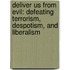Deliver Us From Evil: Defeating Terrorism, Despotism, And Liberalism