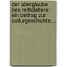 Der Aberglaube Des Mittelalters: Ein Beitrag Zur Culturgeschichte... by Heinrich Bruno Schindler