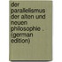 Der Parallelismus Der Alten Und Neuen Philosophie . (German Edition)