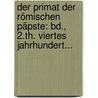 Der Primat Der Römischen Päpste: Bd., 2.th. Viertes Jahrhundert... by Johann Otto Ellendorf
