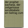 Der Prophet Sacharja, der Zeitgenosse Serubbabels: Ein Beitrag zum . door Marti Karl