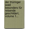 Der Thüringer Wald Besonders Für Reisende Geschildert, Volume 1... by Karl Ernst Adolf Von Hoff