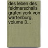 Des Leben Des Feldmarschalls Grafen York Von Wartenburg, Volume 3... door Johann Gustav Droysen