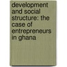 Development and Social Structure: the case of entrepreneurs in Ghana door Keiichi Takaki