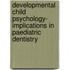 Developmental Child Psychology- Implications in paediatric dentistry door Sony Sugnani