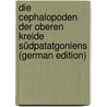 Die Cephalopoden Der Oberen Kreide Südpatatgoniens (German Edition) by Paulcke Wilhelm