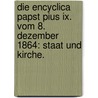Die Encyclica Papst Pius Ix. Vom 8. Dezember 1864: Staat Und Kirche. door Florian Rieß