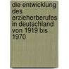 Die Entwicklung des Erzieherberufes in Deutschland von 1919 bis 1970 door Jasmin Drechsler
