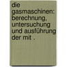 Die Gasmaschinen: Berechnung, Untersuchung und Ausführung der mit . by Von Ihering Albrecht