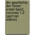 Die Geschichte Der Römer: Erster Band, Volumes 1-2 (German Edition)