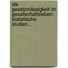 Die Gesetzmässigkeit Im Gesellschaftsleben: Statistische Studien... door Georg Von Mayr