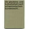 Die Glaubens- Und Kultusfreiheit Nach Schweizerischem Bundesrecht... door Johann Langhard