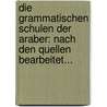 Die Grammatischen Schulen Der Araber: Nach Den Quellen Bearbeitet... door Gustav Leberecht Flugel