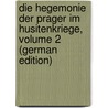 Die Hegemonie Der Prager Im Husitenkriege, Volume 2 (German Edition) by Binder Simon
