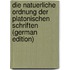 Die Natuerliche Ordnung Der Platonischen Schriften  (German Edition)