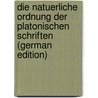 Die Natuerliche Ordnung Der Platonischen Schriften  (German Edition) by Eduard Munk