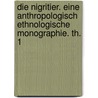 Die Nigritier. Eine anthropologisch ethnologische Monographie. Th. 1 by Hartmann/