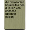 Die Philosophie Herakleitos Des Dunklen Von Ephesos (German Edition) door Johann G. Lassalle Ferdinand