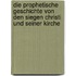 Die Prophetische Geschichte von den Siegen Christi und Seiner Kirche