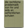 Die Rechtliche Problematik Von Hiv Und Aids An Oeffentlichen Schulen by Anja Boeckmann